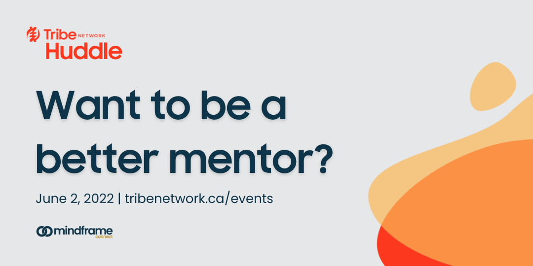 Tribe Network Huddle with Mindframe Connect: How to be a better mentor